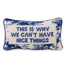 Load image into Gallery viewer, This is Why We Can&#39;t Have Nice Things Needlepoint Pillow
